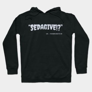 “SEDAGIVE!?” —Dr. Frankenstein Hoodie